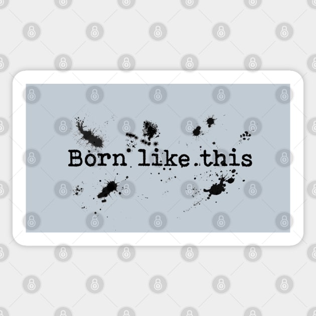 Born like this Sticker by Blacklinesw9